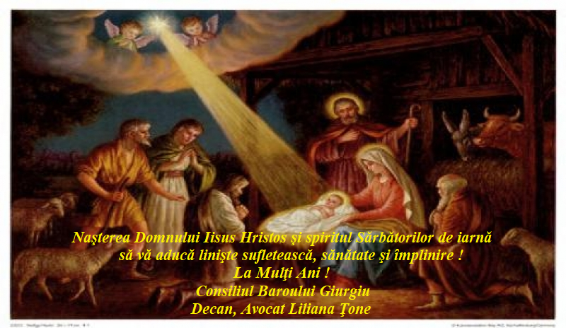 Naşterea Domnului Iisus Hristos şi spiritul Sărbătorilor de iarnă să vă aducă linişte sufletească, sănătate şi împlinire ! La Mulţi Ani ! Consiliul Baroului Giurgiu prin Decan, Avocat Liliana Ţone